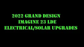 2022 Grand Design Imagine 23LDE Solar & Electrical Upgrades