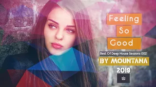 Feeling So Good  By Mountana 🍒❣️Best Of Deep House 2019 | Sessions 002