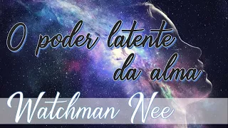 Audiobook O PODER LATENTE DA ALMA - Watchman Nee - Prefácio: O poder latente da alma.