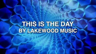 This Is The Day - Lakewood Music (Lyrics)