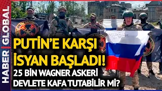 Putin'e Karşı İsyan Başladı! 25 Bin Wagner Askeri Devlete Kafa Tutabilir Mi?