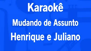 Karaokê Mudando de Assunto - Henrique e Juliano