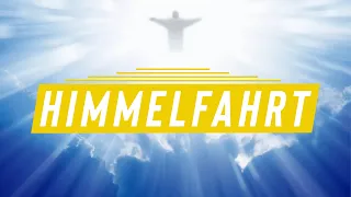 Warum die HIMMELFAHRT von JESUS CHRISTUS so wichtig ist und was sie für uns bedeutet!