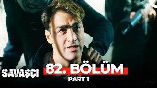 Savaşçı 82. Bölüm Part 1