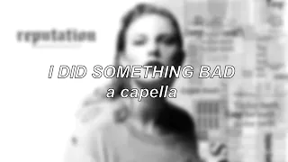 Taylor Swift - I Did Something Bad | A Capella