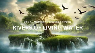 Living water// Tongues with water sounds// Soaking Music