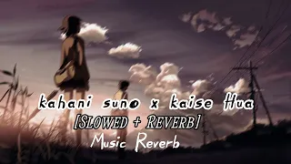 kahani suno x kaise hua Mashup ( Slowed Reverb ) | Music Reverb