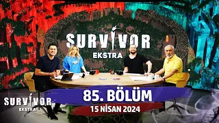 Survivor Ekstra 85. Bölüm | 15 Nisan 2024 @SurvivorEkstra