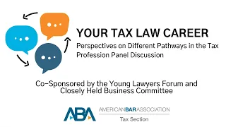 Your Tax Law Career: Perspectives on Different Pathways in the Tax Professional Panel Discussion