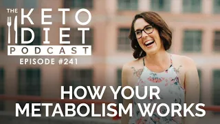 How Your Metabolism Works | The Keto Diet Podcast Ep 241