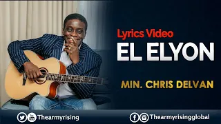 El Elyon (Lyrics Video) || Min. Chris Delvan
