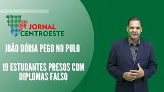 JORNAL CENTROESTE | JOÃO DÓRIA PEGO NO PULO | 19 ESTUDANTES PRESOS COM DIPLOMAS FALSO