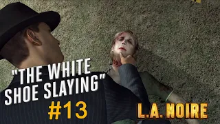 LA NOIRE - CASE N0 13 [ THE WHITE SHOE SLAYING ] PC Gameplay 5 Star 100% Walkthrough