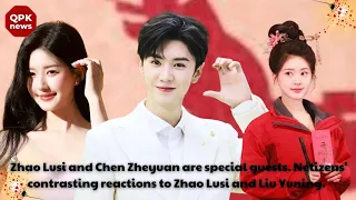 Zhao Lusi and Chen Zheyuan are special guests. Netizens' contrasting reactions to Zhao Lusi and Liu