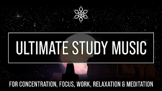 Ultimate Study Music for Concentration, Focus, Work, Relaxation, Meditation, Boost Productivity