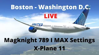 Boston - Washington D.C. LIVE PART 2 I Magknight 789 I MAX Settings I X-Plane 11