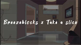 Breezeblocks x Take a slice (Lyrics)