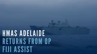 HMAS Adelaide returns home from OP Fiji Assist