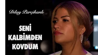 Dilay Parçikanlı - Seni Kalbimden Kovdum / BERGEN