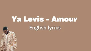 Ya Levis - Amour (English Lyrics)