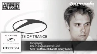 ASOT 504: John O'Callaghan & Betsie Larkin - Save This Moment (Gareth Emery Remix)