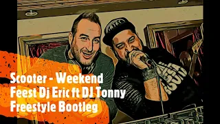 Scooter- Weekend (feest Dj Eric ft DJ Tonny freestyle bootleg)