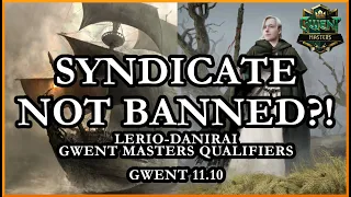 Syndicate NOT BANNED?! | GWENT WORLD MASTERS QUALIFIERS | Lerio - Danirai | LB Round 4 | Gwent 11.10