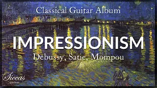 The Best of Impressionistic Classical Guitar Music | Compilation of Debussy, Satie, Mompou and more