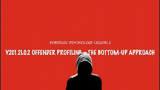 A-Level Psychology (AQA): Forensic Psychology - The Bottom-Up Approach