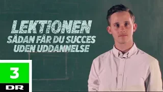 Sådan får du succes uden en uddannelse | Lektionen | DR3