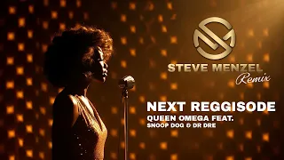 Next Reggisode - Queen Omega feat. Snoop Dog & Dr Dre (Steve Menzel Remix)