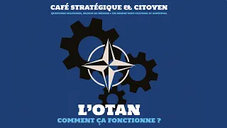 Café stratégique - L’OTAN, comment ça fonctionne ?