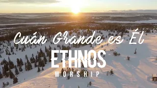 CUÁN GRANDE ES ÉL - Ethnos Worship (How Great Thou Art) Himno En Español