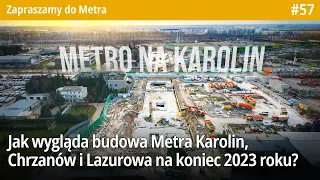 #57 Jak wygląda budowa Metra Karolin, Chrzanów i Lazurowa na koniec 2023 roku? - Zapraszamy do Metra