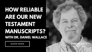 How Reliable Are Our New Testament Manuscripts? Dr. Daniel Wallace