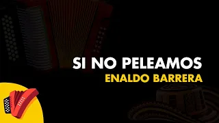 Si No Peleamos, Enaldo Barrera, Vídeo Letra - Sentir Vallenato