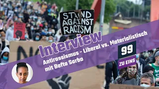 Antirassismus: Liberal vs. Materialistisch mit Bafta Sarbo  - 99 ZU EINS - Ep. 16