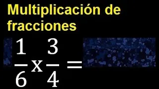 1/6 por 3/4 , Multiplicacion de fracciones 1/6 x 3/4 con reduccion a su minima expresion