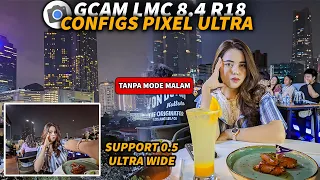 Foto Malam Super Jernih🔥 GCAM LMC 8.4 R18 Configs Pixel Ultra Support Lensa 0.5 Ultra Wide