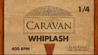 WHIPLASH | 400 BPM 1/4 Metronome | Caravan