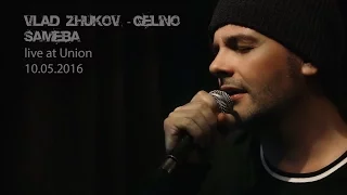 Vlad Zhukov - Gelino ( Live at Union 10.05.2016 )