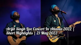 Arijit Singh Live Concert In Atlanta 2022 | Short Highlights | 21 May 2022