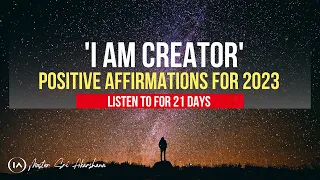 'I Am Creator' Affirmations for 2023 - Manifest Your Desires | Listen for 21 Days While You Sleep