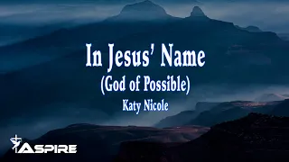 In Jesus Name (God of Possible) - Katy Nicole [Lyric Video]