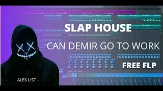 SLAP HOUSE REMAKE || Alex list Can demir go to work || free download flp