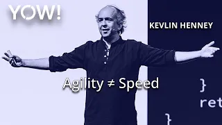 Agility ≠ Speed • Kevlin Henney • YOW! 2019