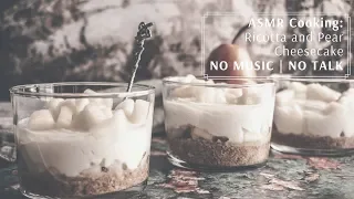 ASMR Cooking: Ricotta and Pear Cheesecake | No Music | No Talk