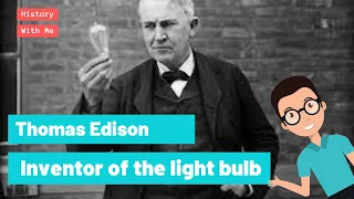 Thomas Edison - the inventor of the light bulb || For Kids || History with Me