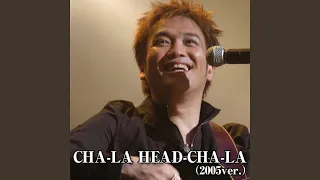 CHA-LA HEAD-CHA-LA (2005 ver.)