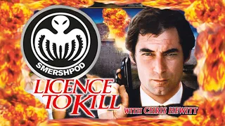 LICENCE TO KILL with CHRIS HEWITT - Smersh Pod Review